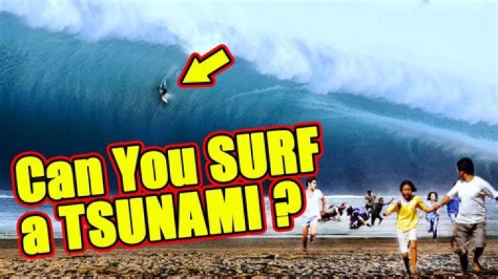 Can someone surf a tsunami?