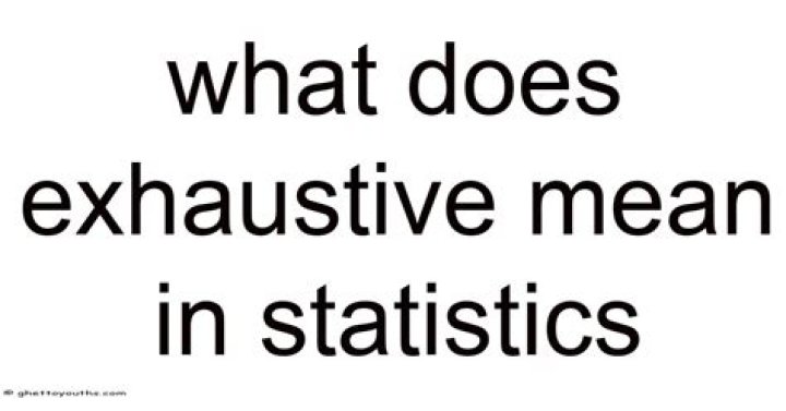 Was does exhaustive mean?