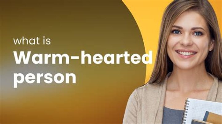 Whats a warm-hearted person?