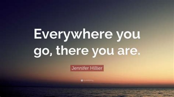 Where i go there you are?