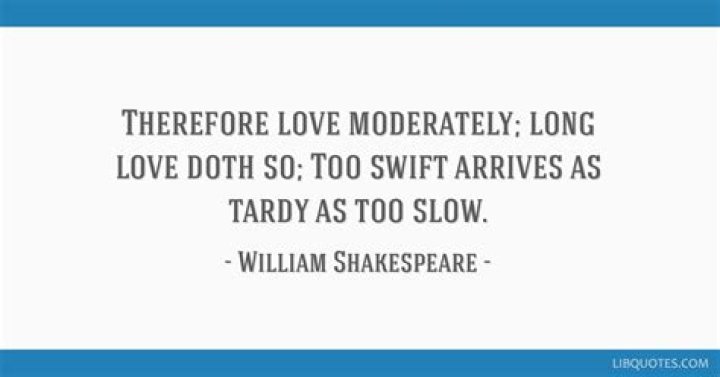 Who said therefore love moderately?